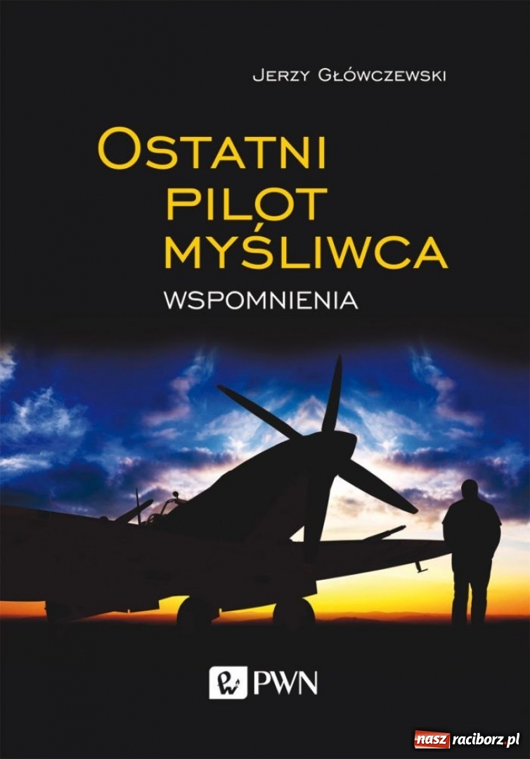 Zdjęcie w galerii na portalu naszraciborz.pl: Ostatni pilot myśliwca. Wspomnienia - raciborska książnica oferuje darmowy e-book  wiadomości z regionu