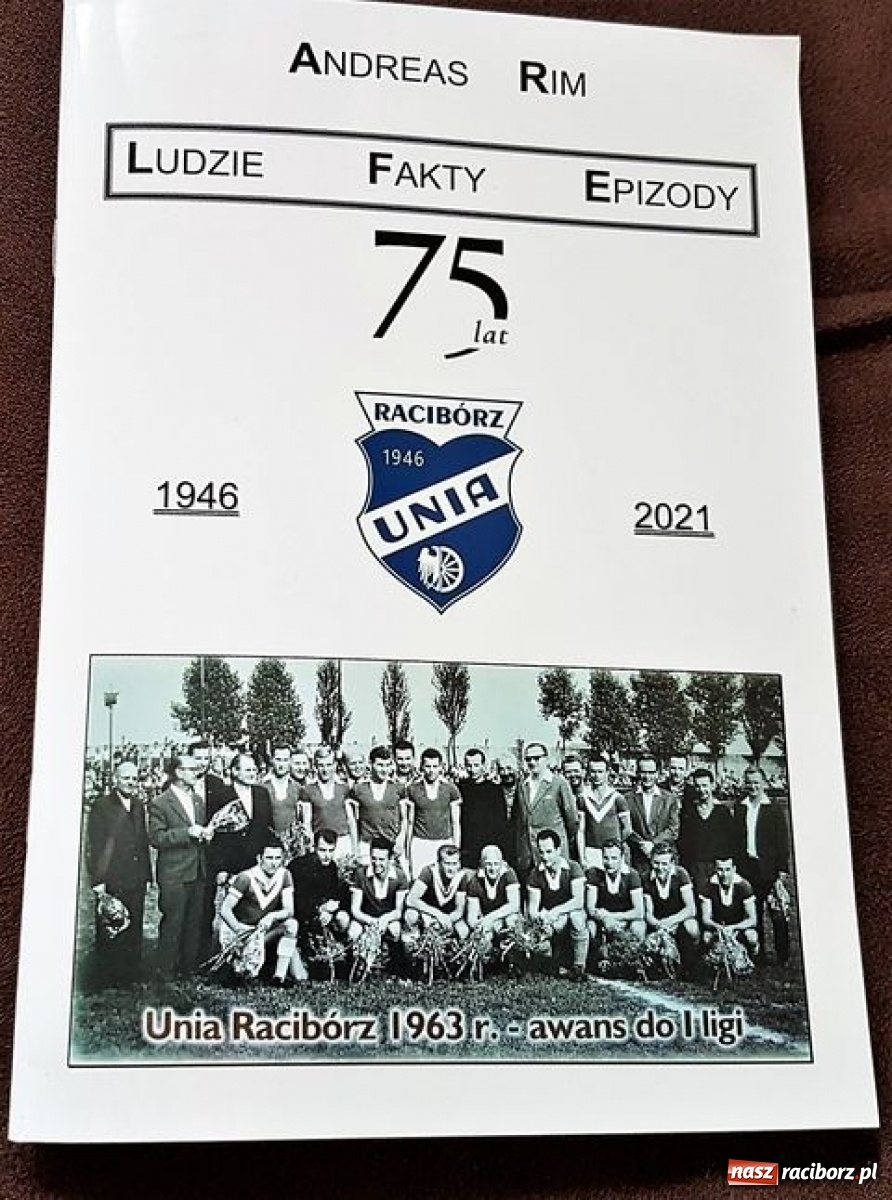 Zdjęcie w galerii na portalu naszraciborz.pl: Ukazała się publikacja z okazji 75. urodzin Unii Racibórz wiadomości z regionu