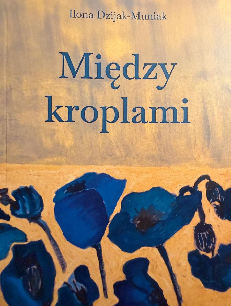 Zdjęcie w galerii na portalu naszraciborz.pl: Między kroplami – debiut poetycki raciborzanki Ilony Dzijak-Muniak wiadomości z regionu