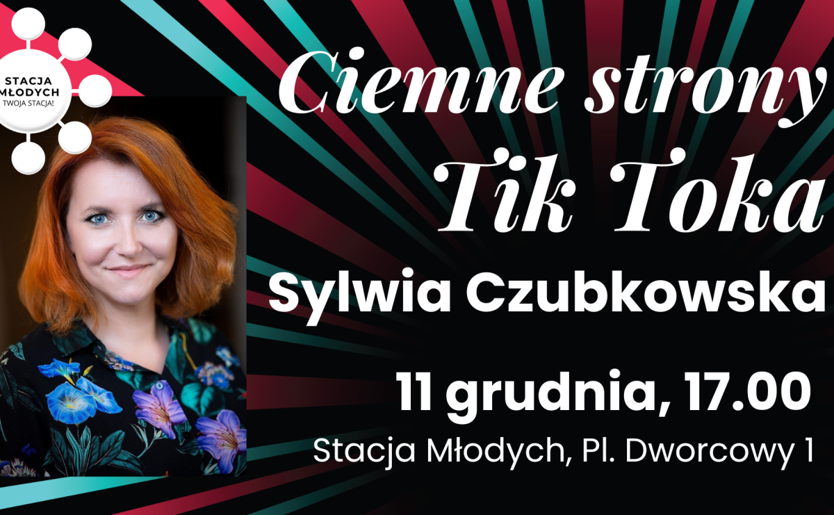 Poznaj ciemne strony Tik Toka. Stacja Młodych zaprasza na spotkanie z Sylwią Czubkowską - Serwis informacyjny z Raciborza - naszraciborz.pl