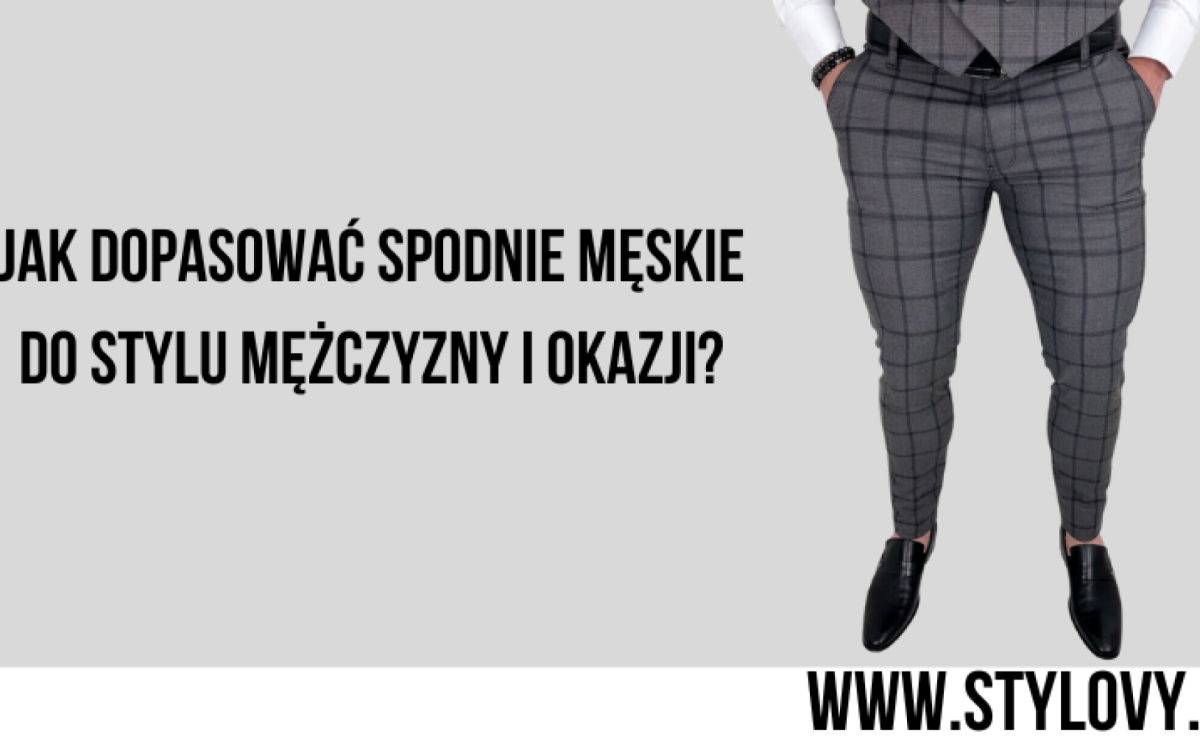 jak-dopasowac-spodnie-meskie-do-stylu