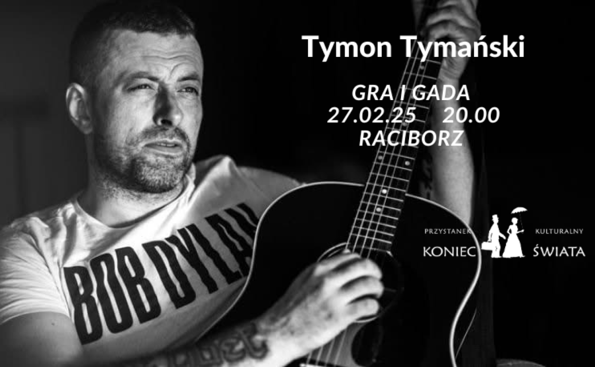 Przystanek Kulturalny Koniec Świata zaprasza na wieczór z Tymonem Tymańskim! - Serwis informacyjny z Raciborza - naszraciborz.pl