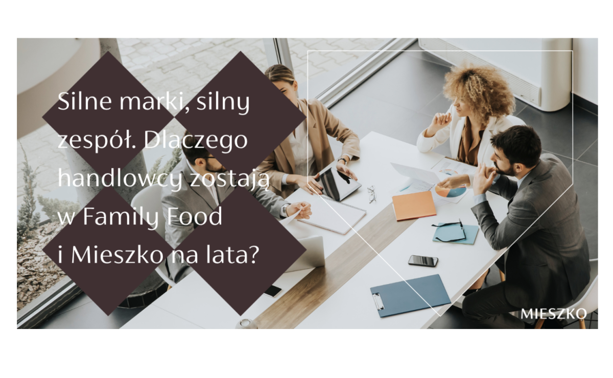 Silne marki, silny zespół. Dlaczego handlowcy zostają w Family Food i Mieszko na lata? - Serwis informacyjny z Raciborza - naszraciborz.pl